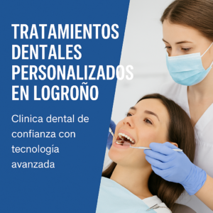 Dentista atendiendo a una paciente en una clínica dental moderna en Logroño, destacando la atención personalizada y el uso de tecnología avanzada en tratamientos dentales.